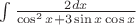 $\int \frac{2d x}{\cos^2 x +3 \sin x \cos x}$