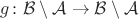 $g\colon\mathcal B\setminus\mathcal A\to\mathcal B\setminus\mathcal A$
