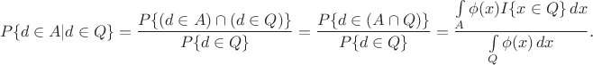 $$
P\{d\in A|d\in Q\} = \frac{P\{(d\in A)\cap (d\in Q)\}}{P\{d\in Q\}} = \frac{P\{d\in(A\cap Q)\}}{P\{d\in Q\}} = \frac{\int\limits_A \phi(x) I\{x\in Q\}\,dx}{\int\limits_Q \phi(x)\,dx}.
$$