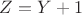 $Z = Y + 1
$ $Z = Y + 1
$