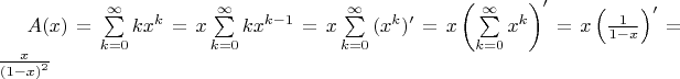 $\[A(x) = \sum\limits_{k = 0}^\infty  {k{x^k}}  = x\sum\limits_{k = 0}^\infty  {k{x^{k - 1}}}  = x\sum\limits_{k = 0}^\infty  {({x^k})'}  = x\left( {\sum\limits_{k = 0}^\infty  {{x^k}} } \right)' = x\left( {\frac{1}{{1 - x}}} \right)' = \frac{x}{{{{(1 - x)}^2}}}\]$