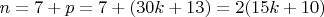 $n=7+ p =7+(30k+13) =2(15k+10)$