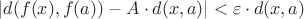 $|d(f(x), f(a)) - A\cdot d(x ,a)| < \varepsilon \cdot d(x ,a) $