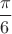 $\dfrac{\pi}{6}$
