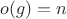 $o(g)=n$