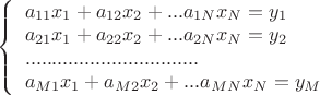 $
\left\{ \begin{array}{l}
a_{11}x_1+a_{12}x_2+...a_{1N}x_N = y_1\\
a_{21}x_1+a_{22}x_2+...a_{2N}x_N = y_2\\
................................\\
a_{M1}x_1+a_{M2}x_2+...a_{MN}x_N = y_M\\


\end{array} \right.
$