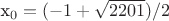 x_0=(-1+\sqrt{2201})/2