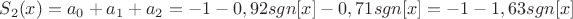 $S_{2}(x)=a_{0}+a_{1}+a_{2}=-1-0,92sgn[x]-0,71sgn[x]=-1-1,63sgn[x]$