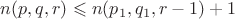 $n(p, q, r)\leqslant n(p_1, q_1, r-1)+1$
