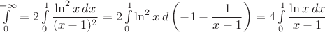 $\int\limits_0^{+\infty}=2\int\limits_0^1\dfrac{\ln^2x\,dx}{(x-1)^2}=2\int\limits_0^1\ln^2x\,d\left(-1-\dfrac1{x-1}\right)=4\int\limits_0^1\dfrac{\ln x\,dx}{x-1}$