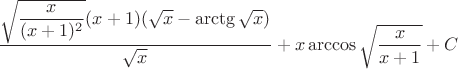 $\dfrac{\sqrt{\dfrac{x}{(x+1)^2}}(x+1)(\sqrt x-\arctg\sqrt x)}{\sqrt x}+x\arccos\sqrt{\dfrac{x}{x+1}}+C$