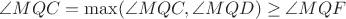 $\angle MQC=\max(\angle MQC,\angle MQD) \ge \angle MQF$