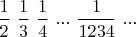 $\dfrac 12\ \dfrac 13\ \dfrac 14\ ...\ \dfrac 1{1234}\ ...$