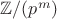 $\mathbb{Z}/(p^m)$