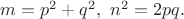 $m=p^2+q^2,\ n^2=2pq.$