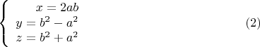 $$\left\{
\begin{array}{rcl}
x=2ab\\
y=b^2-a^2\\
z= b^2+a^2\\ 
\end{array}
\right.  
\eqno (2)  $$