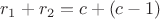 $r_1+r_2=c+(c-1)$