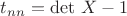 $t_{nn}=\det\,X-1$