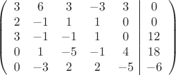 $$\left(\begin{array}{ccccc|c}
3& 6& 3&-3&3&0\\
2&-1& 1&1&0&0\\
3&-1&-1&1&0&12\\
0& 1& -5& -1&4&18\\
0&-3& 2& 2&-5&-6\\
\end{array}\right)$$