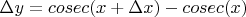 $\Delta y = cosec(x+\Delta x)-cosec(x)$