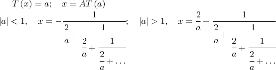 $
T\left(x\right)=a;\quad x=AT\left(a\right)\\
\left|a\right|<1,\quad x=-\cfrac{1}{\cfrac{2}{a}+\cfrac{1}{\cfrac{2}{a}+\cfrac{1}{\cfrac{2}{a}+\ldots}}};\quad
\left|a\right|>1,\quad x=\cfrac{2}{a}+\cfrac{1}{\cfrac{2}{a}+\cfrac{1}{\cfrac{2}{a}+\cfrac{1}{\cfrac{2}{a}+\ldots}}}
$