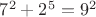 $7^2+2^5=9^2$