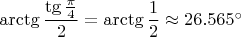$\arctg \dfrac{\tg\frac{\pi}4}2 = \arctg \dfrac{1}2 \approx 26.565^{\circ}$