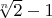 $\sqrt[n]{2}-1$