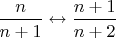 $\dfrac n {n+1} \leftrightarrow \dfrac {n+1} {n+2}$