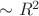 $\sim R^2$