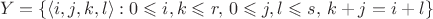 $$
Y = \{ \langle i,j,k,l \rangle : 0 \leqslant i,k \leqslant r,\, 0 \leqslant j,l \leqslant s,\, k+j = i+l \}
$$