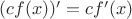 $(cf(x))' = cf'(x)$