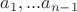 $a_1,...a_{n-1}$