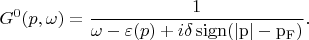 $$
G^{0}(\vect{p},\omega)=\frac1{\omega-\varepsilon(\vect{p})+i\delta\,\rm{sign}(|\vect{p}|-p_F)}.
$$