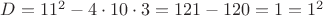 $D=11^2-4\cdot 10\cdot 3=121-120=1=1^2$