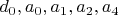 $d_0, a_0, a_1, a_2, a_4$