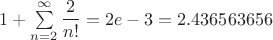 $1+\sum\limits_{n=2}^{\infty}\dfrac{2}{n!} = 2e - 3 = 2.436563656$