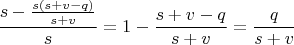 $$ \frac{s-\frac{s(s+v-q)}{s+v}}{s} = 1- \frac{s+v-q}{s+v} = \frac{q}{s+v}$$