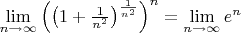 $\lim\limits_{n\to\infty} \left( \left(1+\frac{1}{n^2}\right)^{\frac{1}{n^2}}\right)^n=\lim\limits_{n\to\infty}e^n$