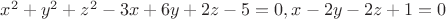 $ x^2+y^2+z^2-3x+6y+ 2z-5=0, x-2y-2z+1=0 $