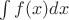 $\int\limits_{}^{} f(x) dx$