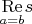 $\underset{a=b}{\operatorname{Re}}s$