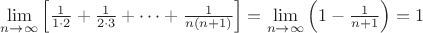 $\lim\limits_{n \to \infty}\left[\frac{1}{1\cdot2}+\frac{1}{2\cdot3}+\dots+\frac{1}{n(n+1)}\right] = \lim\limits_{n \to \infty}\left(1-\frac{1}{n+1}\right)=1$