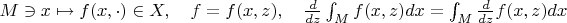 $M\ni x\mapsto f(x,\cdot)\in X,\quad f=f(x,z),\quad \frac{d}{dz}\int_Mf(x,z)dx=\int_M\frac{d}{dz}f(x,z)dx$