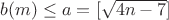 $b(m)\le a=[\sqrt{4n-7}]$