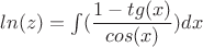 $ln(z) = \int(\dfrac{1-tg(x)}{cos(x)})dx$