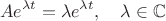 $$Ae^{\lambda t}=\lambda e^{\lambda t},\quad \lambda\in\mathbb{C}$$