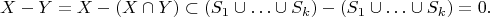 $$X-Y=X-(X\cap Y)\subset (S_1\cup \ldots \cup S_k)-(S_1\cup \ldots \cup S_k)=0.$$
