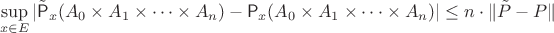 $$
\sup\limits_{x\in E}|\tilde{\mathsf P}_x(A_0\times A_1\times \dots\times A_n)-\mathsf P_x(A_0\times A_1\times \dots\times A_n)|\leq n\cdot\|\tilde P - P\|
$$