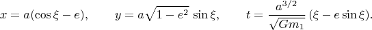 $$x=a(\cos\xi-e),\qquad y=a\sqrt{1-e^2}\,\sin\xi,\qquad t=\dfrac{a^{3/2}}{\sqrt{Gm_1}}\,(\xi-e\sin\xi).$$
